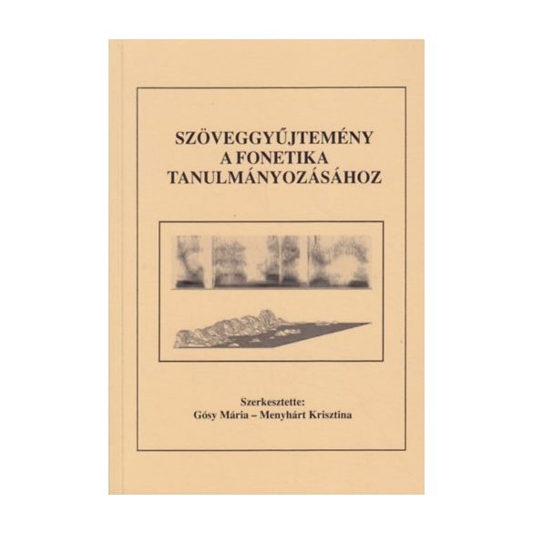 Szöveggyűjtemény a fonetika tanulmányozásához. Elméleti, kísérleti és alkalmazott beszédkutatás.